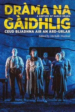 portada Dràma na Gàidhlig: Ceud Bliadhna air an Àrd-Ùrlar: A Century of Gaelic Drama (Asls Annual Volumes) (en Gaélico Escocés)