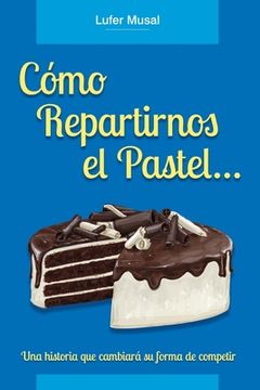 portada Cómo repartirnos el pastel... (in Spanish)