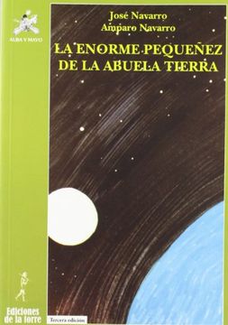 Enorme pequeñez de la abuela tierra, la (Alba Y Mayo Ciencia)