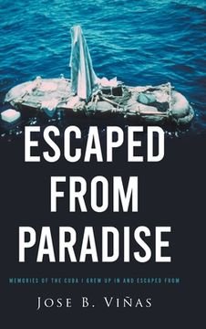 portada Escaped from Paradise: Memories of the Cuba I Grew Up in and Escaped from (in English)