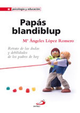 portada Papás blandiblup: Retrato de las dudas y las debilidades de los padres (Psicologia y educación)