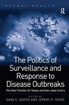portada The Politics of Surveillance and Response to Disease Outbreaks: The New Frontier for States and Non-State Actors (en Inglés)