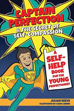 portada Captain Perfection & the Secret of Self-Compassion: A Self-Help Book for the Young Perfectionist 