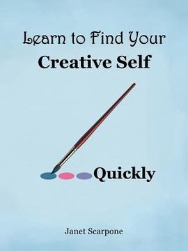 portada Learn to Find Your Creative Self...Quickly (en Inglés)
