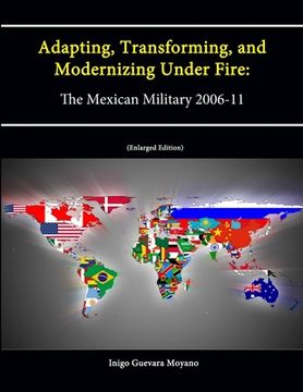 portada Adapting, Transforming, and Modernizing Under Fire: The Mexican Military 2006-11 (Letort Paper) [Enlarged Edition] (en Inglés)