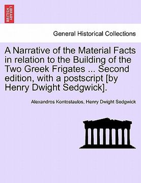portada a narrative of the material facts in relation to the building of the two greek frigates ... second edition, with a postscript [by henry dwight sedgw (en Inglés)