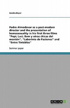 portada pedro almodovar as a post-modern director and the presentation of homosexuality in his first three films "pepi, luci, bom y otras chicas del mont n," (en Inglés)
