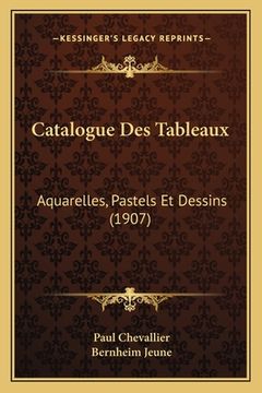 portada Catalogue Des Tableaux: Aquarelles, Pastels Et Dessins (1907) (en Francés)
