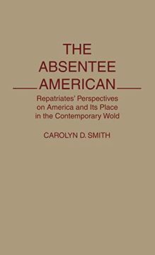 portada The Absentee American: Repatriates' Perspectives on America and its Place in the Contemporary World (en Inglés)