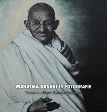 portada Mahatma Gandhi in Fotografie: Prefazione Della Gandhi Research Foundation - a Colori (in Italian)