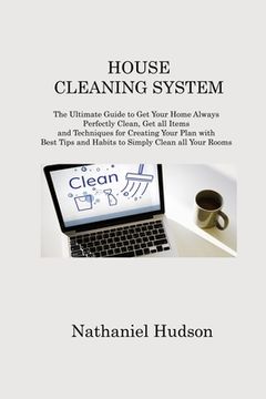 portada House Cleaning System: The Ultimate Guide to Get Your Home Always Perfectly Clean, Get all Items and Techniques for Creating Your Plan with B