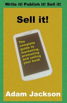 portada Sell it!: The complete guide to marketing, promoting and selling your book (in English)