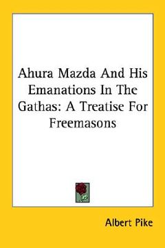 portada ahura mazda and his emanations in the gathas: a treatise for freemasons (in English)