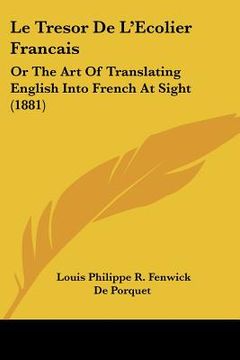portada le tresor de l'ecolier francais: or the art of translating english into french at sight (1881) (en Inglés)