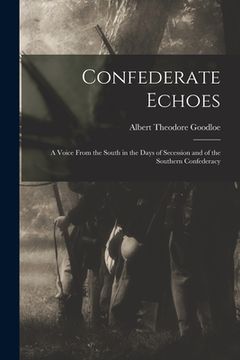 portada Confederate Echoes: A Voice From the South in the Days of Secession and of the Southern Confederacy (en Inglés)