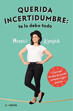 portada Querida Incertidumbre: Te lo Debo Todo: Por qué los Días de Mierda te Hacen Mejor Persona (Conecta) (in Spanish)