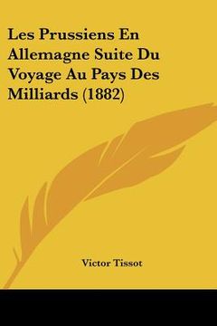 portada Les Prussiens En Allemagne Suite Du Voyage Au Pays Des Milliards (1882) (en Francés)