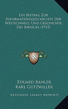 portada Ein Beitrag Zur Reformationsgeschichte Der Westschweiz, Und Geschichte Des Birsecks (1915) (en Alemán)
