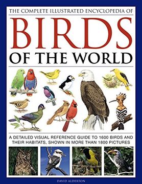 portada The Complete Illustrated Encyclopedia of Birds of the World: A Detailed Visual Reference Guide To 1600 Birds And Their Habitats, Shown In More Than 1800 Pictures