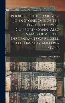 portada Book II. of the Family of John Stone, One of the First Settlers of Guilford, Conn., Also Names of All the Descendants of Russell, Bille, Timothy and E (en Inglés)
