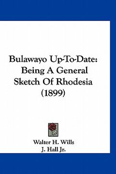 portada bulawayo up-to-date: being a general sketch of rhodesia (1899) (en Inglés)