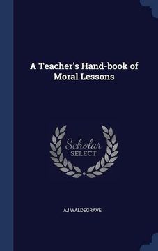 portada A Teacher's Hand-book of Moral Lessons