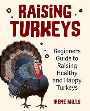 portada Raising Turkeys: Beginners Guide to Raising Healthy and Happy Turkeys (in English)