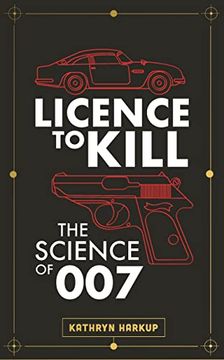 portada Licence to Kill: The Science of 007 (en Inglés)