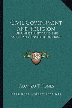 portada civil government and religion: or christianity and the american constitution (1889)