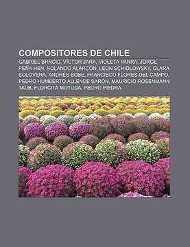 portada compositores de chile: gabriel brncic, v ctor jara, violeta parra, jorge pe a hen, rolando alarc n, leon schidlowsky, clara solovera