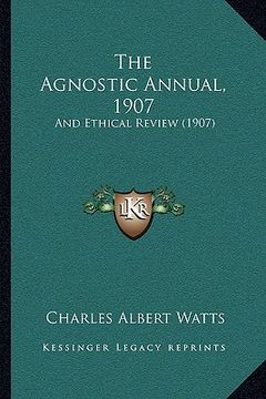 portada the agnostic annual, 1907: and ethical review (1907) (en Inglés)