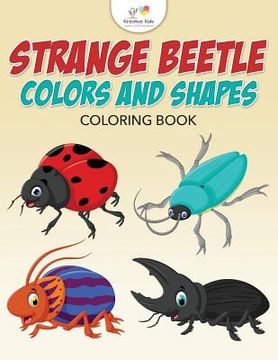 portada Strange Beetle Colors and Shapes Coloring Book (en Inglés)