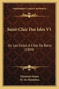 portada Saint-Clair Des Isles V1: Ou Les Exiles A L'Isle De Barra (1809) (en Francés)