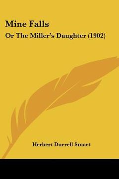 portada mine falls: or the miller's daughter (1902) (en Inglés)