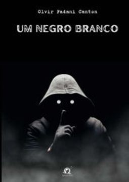 portada Um Negro Branco de Olvir Fadani Canton(Clube de Autores - Pensática, Unipessoal) (en Portugués)