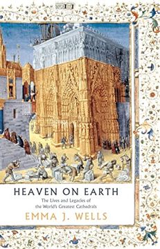 portada Heaven on Earth: The Lives and Legacies of the World's Greatest Cathedrals