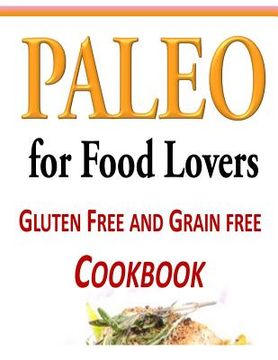 portada Paleo for Food Lovers: Gluten Free and Grain Free Cookbook (en Inglés)