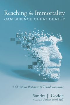 portada Reaching for Immortality: Can Science Cheat Death?: A Christian Response to Transhumanism (in English)
