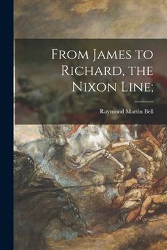 portada From James to Richard, the Nixon Line; (en Inglés)