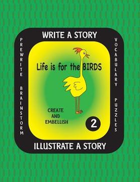 portada Life is For the Birds- Write a Story-Volume Two: Learn about the Barred Owl, King Penguin, Pileated Woodpecker, Ruby-throated Hummingbird and Varied T (en Inglés)
