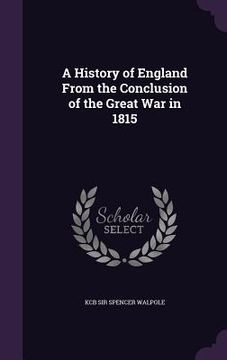 portada A History of England From the Conclusion of the Great War in 1815 (en Inglés)