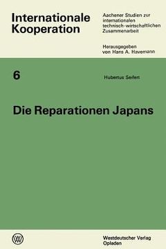 portada Die Reparationen Japans: Ein Beitrag Zum Wandel Des Reparationsproblems Und Zur Wirtschaftlichen Entwicklung Japans Nach 1945 (en Alemán)