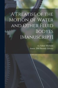 portada A Treatise of the Motion of Water and Other Fluid Bodyes [manuscript]