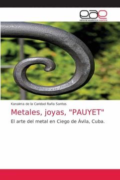 portada Metales, Joyas, "Pauyet": El Arte del Metal en Ciego de Ávila, Cuba.