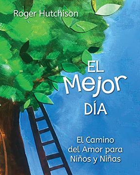 portada El Mejor Día: El Camino del Amor Para Niños y Niñas (in Spanish)