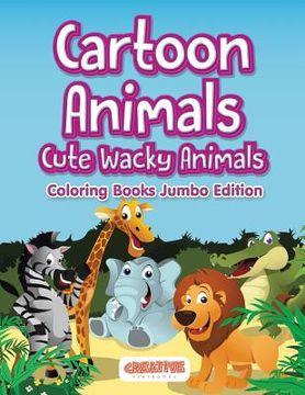 portada Cartoon Animals, Cute Wacky Animals Coloring Books Jumbo Edition (in English)