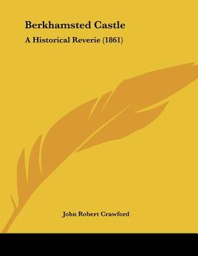 portada berkhamsted castle: a historical reverie (1861) (in English)