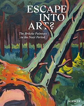portada Escape Into Art? The Brã¼Cke Painters in the Nazi Period (en Inglés)