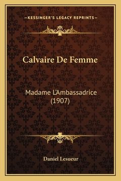 portada Calvaire De Femme: Madame L'Ambassadrice (1907) (en Francés)