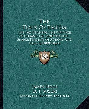 portada the texts of taoism: the tao te ching, the writings of chuang-tzu, and the thai-shang; tractate of actions and their retributions (en Inglés)